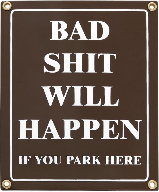 MadDeco - emaille - wandbord - Bad - Shit - Will - Happen - If - You - Park - Here