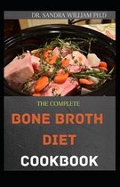 The Complete Bone Broth Diet Cookbook