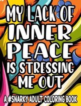 My Lack Of Inner Piece Is Stressing Me Out A #Snarky Adult Coloring Book