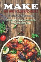 Make The Most Delicious Meals For The Whole Family: A Collection Recipes Cookbook Any Cook Must Have