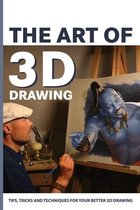 The Art Of 3D Drawing: Tips, Tricks And Techniques For Your Better 3D Drawing