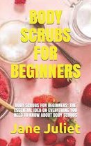 Body Scrubs for Beginners: Body Scrubs for Beginners