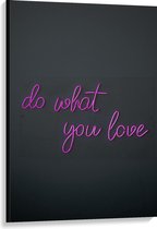 Canvas  - Tekst: Do What You Love - 80x120cm Foto op Canvas Schilderij (Wanddecoratie op Canvas)