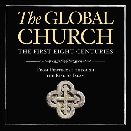 The Global Church---The First Eight Centuries - cover