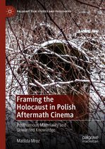 Palgrave Film Studies and Philosophy - Framing the Holocaust in Polish Aftermath Cinema