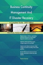 Business Continuity Management And IT Disaster Recovery Management A Complete Guide - 2021 Edition