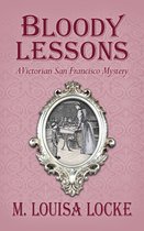 Victorian San Francisco Mysteries 3 - Bloody Lessons