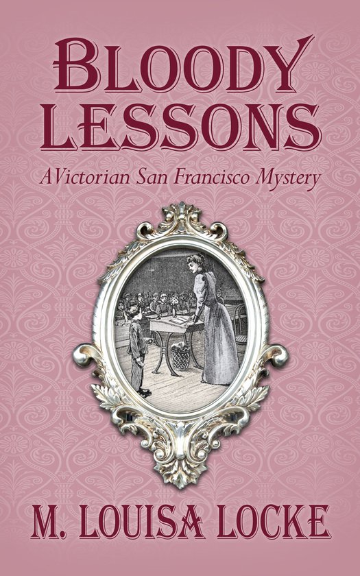 Victorian San Francisco Mysteries 3 - Bloody Lessons - cover