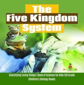The Five Kingdom System Classifying Living Things Book of Science for Kids 5th Grade Children's Biology Books
