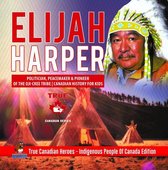 True Canadian Heroes 4 - Elijah Harper - Politician, Peacemaker & Pioneer of the Oji-Cree Tribe Canadian History for Kids True Canadian Heroes - Indigenous People Of Canada Edition