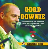 True Canadian Heroes 5 - Gord Downie - Brilliant Musician, Poet and Cultural Activist Who Sang Stories of Canada Canadian History for Kids True Canadian Heroes