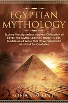 Egyptian Mythology: Explore The Mysterious Ancient Civilisation of Egypt, The Myths, Legends, History, Gods, Goddesses & More That Have Fascinated Mankind For Centuries