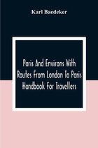 Paris And Environs With Routes From London To Paris; Handbook For Travellers