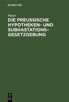 Die Preussische Hypotheken- Und Subhastations-Gesetzgebung