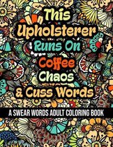 This Upholsterer Runs On Coffee, Chaos and Cuss Words