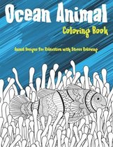 Ocean Animal - Coloring Book - Animal Designs for Relaxation with Stress Relieving