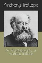 An Autobiography of Anthony Trollope