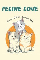 Feline Love_ How Cats Love Us