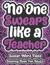 No One Swears Like A Teacher Swear Word Filled Coloring Book For Adults
