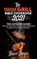 The Traeger Grill Bible Cookbook 2021: THE ULTIMATE GUIDE