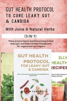 Gut Health Protocol to Cure Leaky Gut and Candida with Juice & Natural Herbs