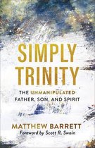 Simply Trinity – The Unmanipulated Father, Son, and Spirit