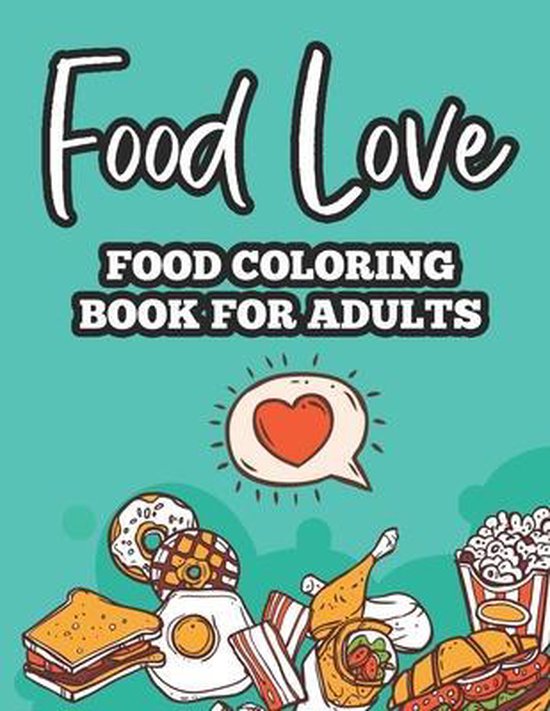 Food Love Food Coloring Book For Adults Relaxing Coloring Pages For