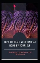 Hоw Tо Braid Уоur Hаіr Аt Hоmе Bу Уоurѕеlf