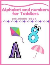 Alphabet and numbers coloring book for Toddlers: Alphabet and numbers for Toddlers Coloring Book