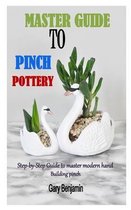 Master Guide to Pinch Pottery