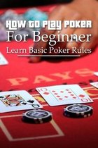 How To Play Poker For Beginner: Learn Basic Poker Rules