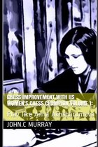 Chess improvement with US Women's Chess Champion volume 1: