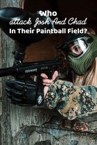 Who attack Josh And Chad In Their Paintball Field?