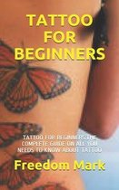 Tattoo for Beginners: Tattoo for Beginners