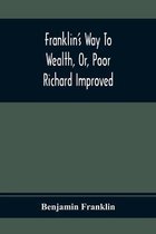 Franklin'S Way To Wealth, Or, Poor Richard Improved