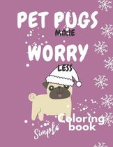 Pet More Pugs Worry Less - Simple Coloring book