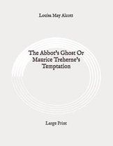 The Abbot's Ghost Or Maurice Treherne's Temptation