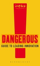 Dangerous Guide to Leading Innovation: How You Can Turn Your Team into an Innovation Force