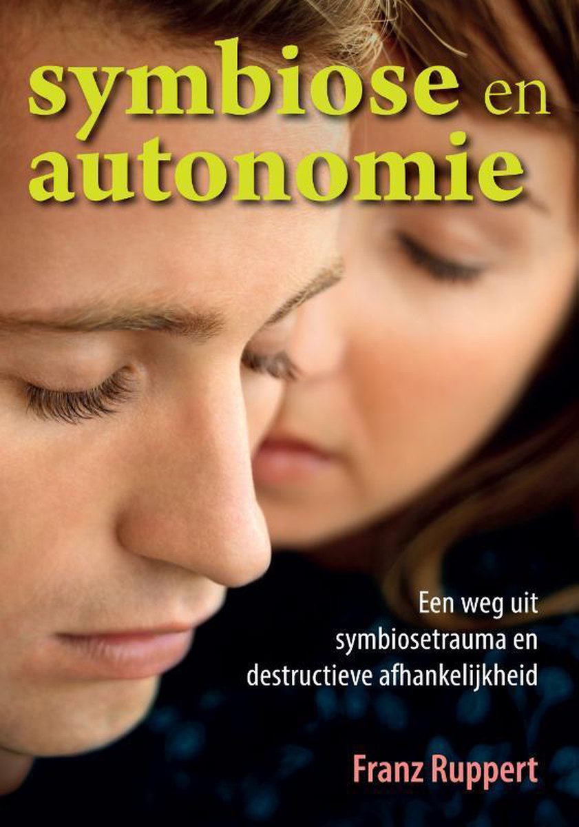 Symbiose en autonomie - Een weg uit symbiosetrauma en destructieve afhankelijkheid