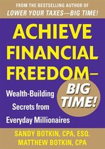Achieve Financial Freedom – Big Time!: Wealth-Building Secrets from Everyday Millionaires