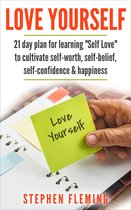Love Yourself: 21 Day Plan for Learning "Self-Love" To Cultivate Self-Worth, Self-Belief, Self-Confidence, Happiness