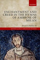 Oxford Early Christian Studies - Enchantment and Creed in the Hymns of Ambrose of Milan