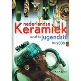 Nederlandse Keramiek Vanaf De Jugendstil Tot 2000