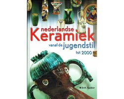 Nederlandse Keramiek Vanaf De Jugendstil Tot 2000