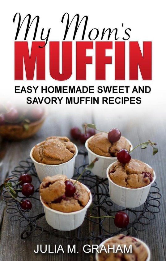 My Mom's Muffin - Easy Homemade Sweet and Savory Muffin Reci ... - cover