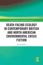 Routledge Studies in Contemporary Literature - Death-Facing Ecology in Contemporary British and North American Environmental Crisis Fiction