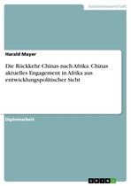 Die Rückkehr Chinas nach Afrika. Chinas aktuelles Engagement in Afrika aus entwicklungspolitischer Sicht