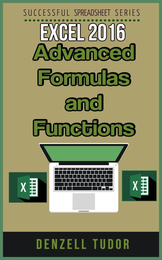 Excel 2016: Advanced Formulas and Functions (ebook), Denzell Tudor ...
