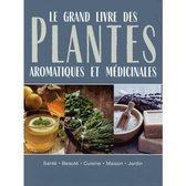 Le Grand Livre des Plantes Aromatiques et Medicinales