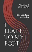 I leapt to my foot